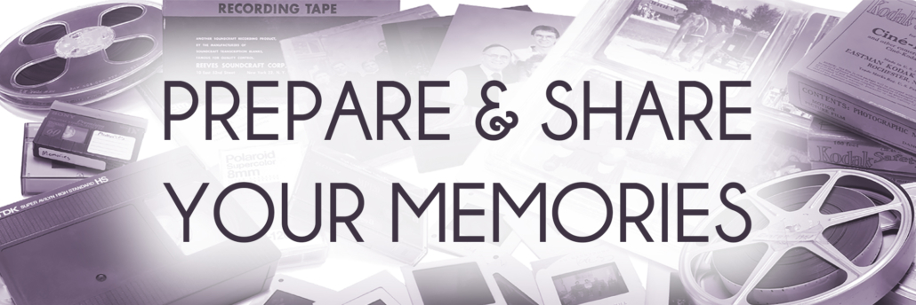 Prepare & Share Your Memories