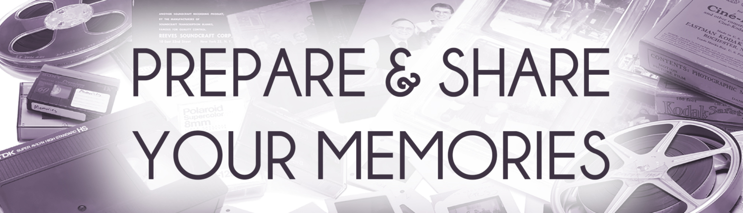 Prepare & Share Your Memories Header Prepare & Share Your Memories